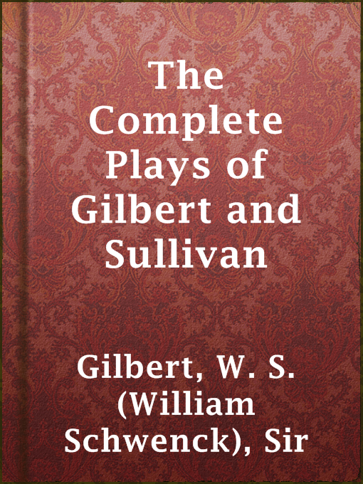 Title details for The Complete Plays of Gilbert and Sullivan by Sir W. S. (William Schwenck) Gilbert - Available